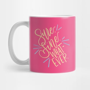 Sure. Fine. Whatever. Mug